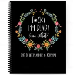 Fuck I'M Dead, End Of Life Planner, I'M Dead Now What Book Planner, Guided Final Arrangements When I'M Gone Workbook Organizer Notebook, for Possessions, Business Affairs, and Final Wishes